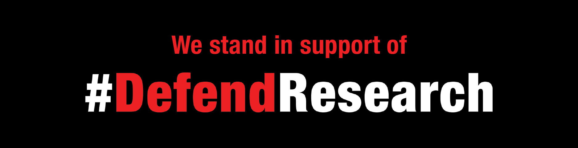 Graphic with a black background. At the top, the words 'We stand in support of' are displayed in a smaller, red font. Below this, the hashtag '#DefendResearch' is shown in a large, bold font, with the word 'Defend' in red and 'Research' in white.